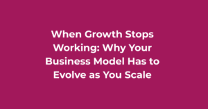 When Growth Stops Working: Why Your Business Model Has to Evolve as You Scale If what got you here isn't getting you to the next level, your business model may need to evolve. Here's how to recognise the signs and what to do next.